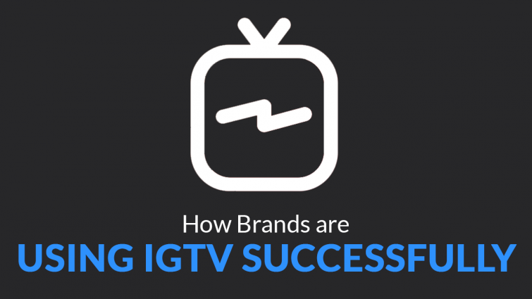 How Brands are Using IGTV Successfully How Brands are Using IGTV Successfully