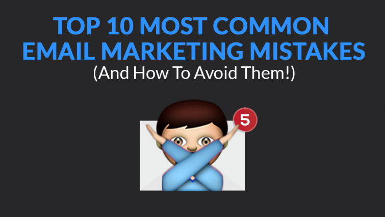 Top 10 Most Common Email Marketing Mistakes (And How To Avoid Them!) Top 10 Most Common Email Marketing Mistakes (And How To Avoid Them!)