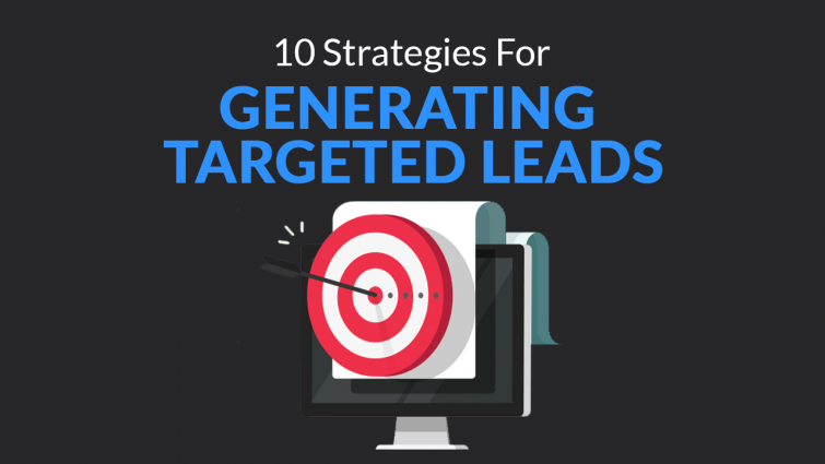 10 Strategies for Generating Targeted Leads 10 Strategies for Generating Targeted Leads