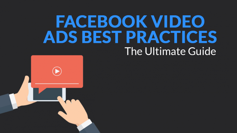 Facebook Video Ads Best Practices – The Ultimate Guide Facebook Video Ads Best Practices – The Ultimate Guide