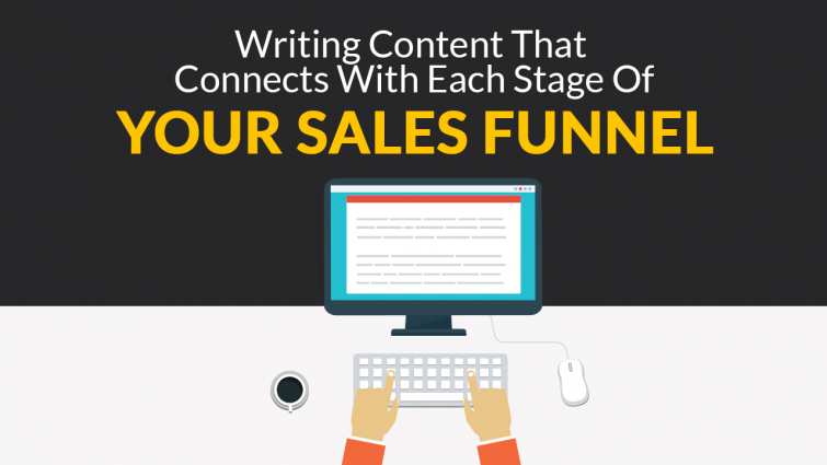 Writing Content That Connects With Each Stage Of Your Sales Funnel Writing Content That Connects With Each Stage Of Your Sales Funnel