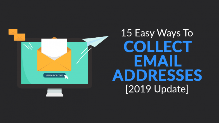 15 EASY Ways to Collect Email Addresses 15 EASY Ways to Collect Email Addresses