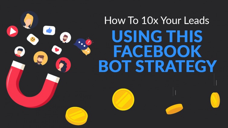 How To 10x Your Leads Using This Facebook Bot Strategy How To 10x Your Leads Using This Facebook Bot Strategy