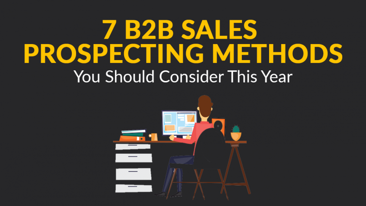 7 B2B Sales Prospecting Methods You Should Consider This Year 7 B2B Sales Prospecting Methods You Should Consider This Year