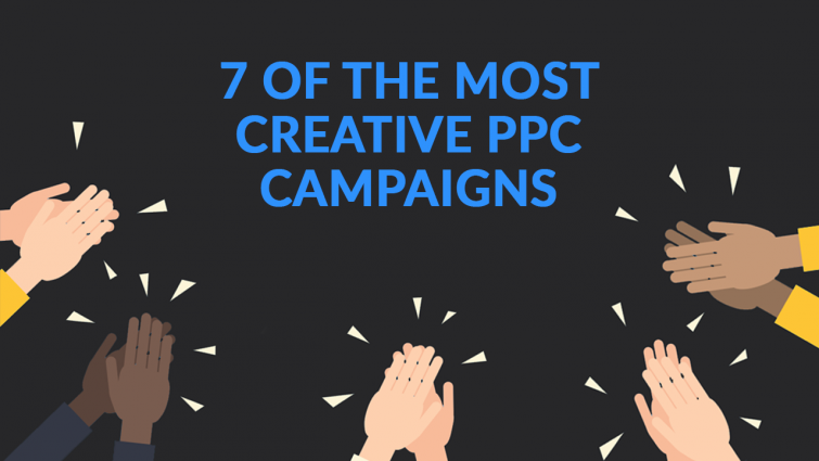 7 Of The Most Creative PPC Campaigns 7 Of The Most Creative PPC Campaigns