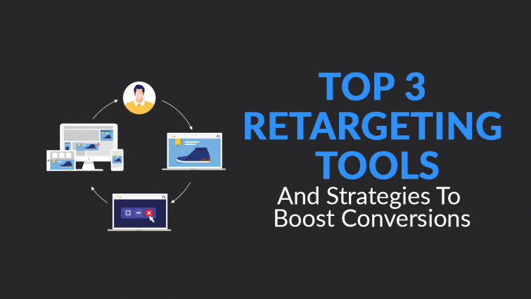 Top 3 Retargeting Tools & Strategies To Boost Your Conversions Top 3 Retargeting Tools & Strategies To Boost Your Conversions