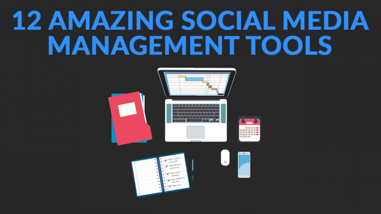 12 AMAZING Social Media Management Tools 12 AMAZING Social Media Management Tools