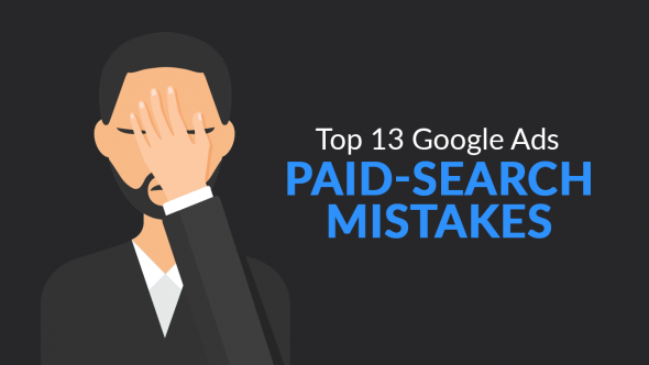 Top 13 Google Ads Paid-Search Mistakes