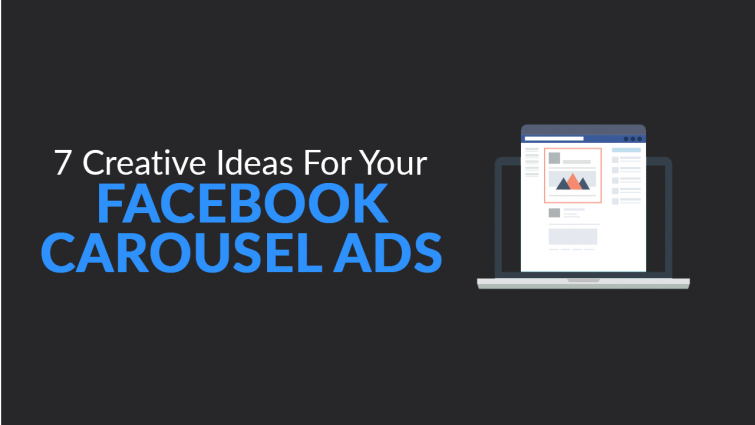 7 Creative Ideas For Your Facebook Carousel Ads 7 Creative Ideas For Your Facebook Carousel Ads