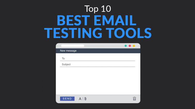 Top 10 Best Email Testing Tools (Updated 2019) Top 10 Best Email Testing Tools (Updated 2019)