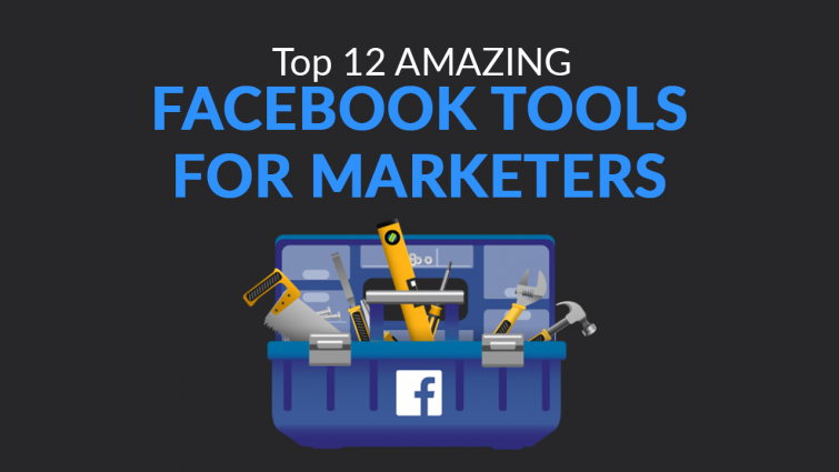 12 AMAZING Facebook Tools For Marketers in 2019 12 AMAZING Facebook Tools For Marketers in 2019