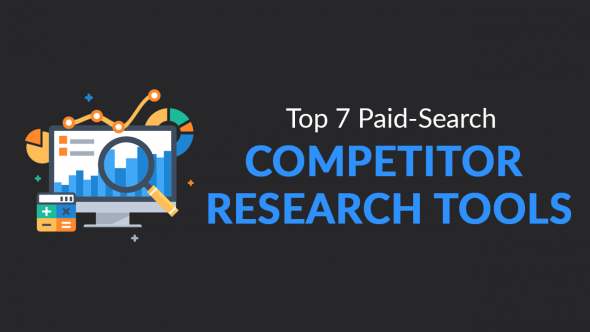 Top 7 Paid-Search Competitor Research Tools For 2019