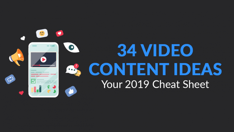 34 Video Content Ideas – Your 2019 Cheat Sheet 34 Video Content Ideas – Your 2019 Cheat Sheet