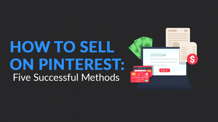 How To Sell on Pinterest: Five Successful Methods How To Sell on Pinterest: Five Successful Methods