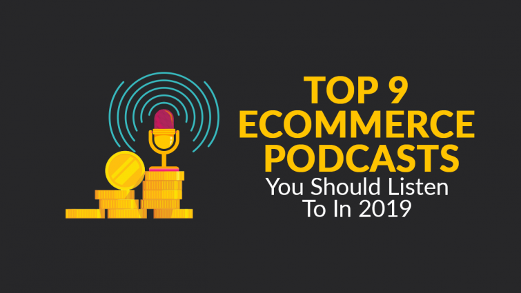 Top 9 eCommerce Podcasts You Should Listen to in 2019 Top 9 eCommerce Podcasts You Should Listen to in 2019