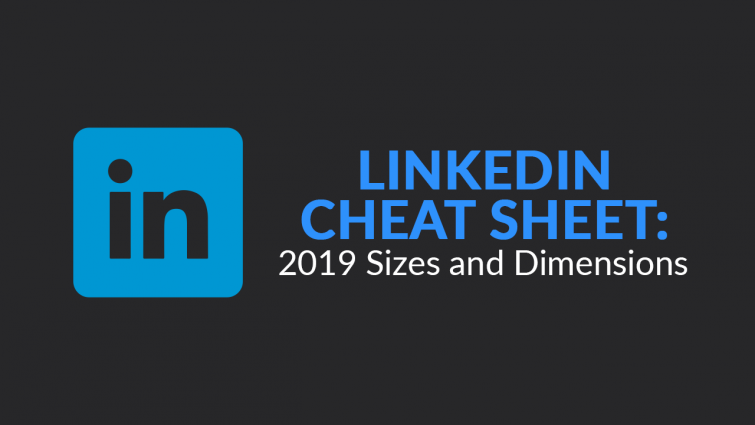 LinkedIn Cheat Sheet: 2019 Sizes and Dimensions LinkedIn Cheat Sheet: 2019 Sizes and Dimensions