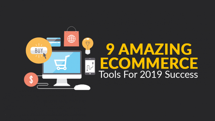 9 Amazing Ecommerce Tools for 2019 Success 9 Amazing Ecommerce Tools for 2019 Success