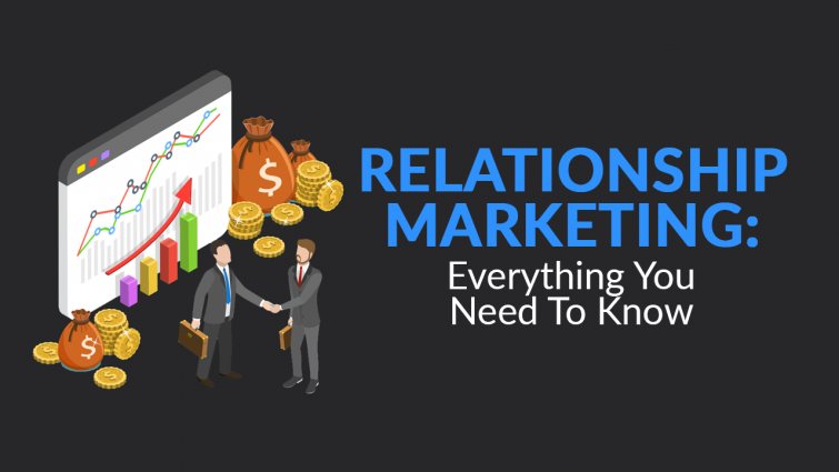 Relationship Marketing: Everything You Need to Know Relationship Marketing: Everything You Need to Know