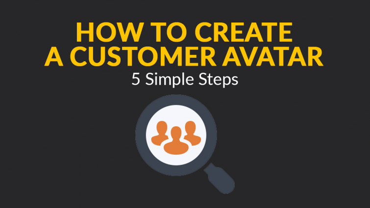 How To Create A Customer Avatar: 5 Simple Steps How To Create A Customer Avatar: 5 Simple Steps