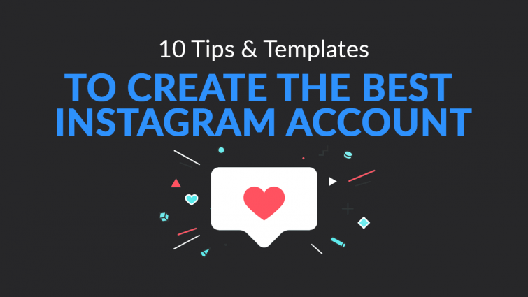 10 Tips & Templates To Create The Best Instagram Account 10 Tips & Templates To Create The Best Instagram Account