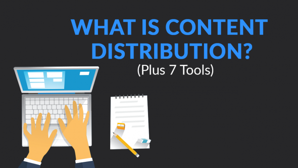 What is Content Distribution? (Plus 7 Tools)